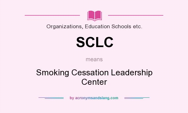 What does SCLC mean? It stands for Smoking Cessation Leadership Center