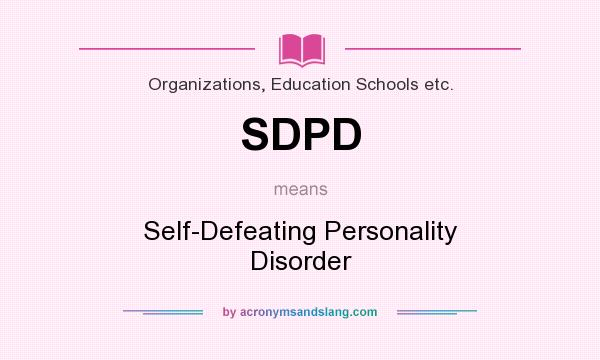 What does SDPD mean? It stands for Self-Defeating Personality Disorder