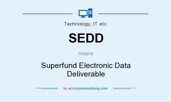 What does SEDD mean? It stands for Superfund Electronic Data Deliverable