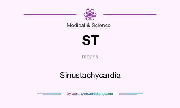 What does ST mean? It stands for Sinustachycardia