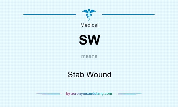 What does SW mean? It stands for Stab Wound