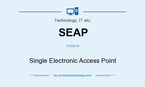 What does SEAP mean? It stands for Single Electronic Access Point