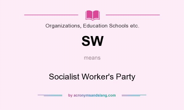 What does SW mean? It stands for Socialist Worker`s Party