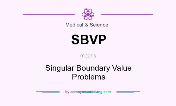 What does SBVP mean? It stands for Singular Boundary Value Problems