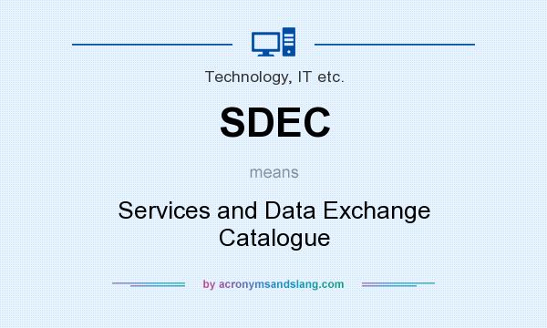 What does SDEC mean? It stands for Services and Data Exchange Catalogue
