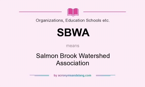 What does SBWA mean? It stands for Salmon Brook Watershed Association