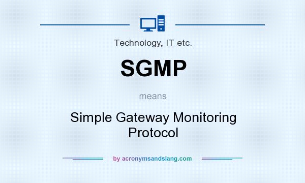 What does SGMP mean? It stands for Simple Gateway Monitoring Protocol