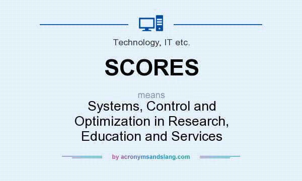 What does SCORES mean? It stands for Systems, Control and Optimization in Research, Education and Services