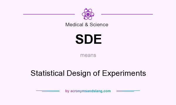 What does SDE mean? It stands for Statistical Design of Experiments