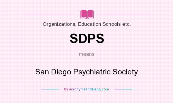 What does SDPS mean? It stands for San Diego Psychiatric Society