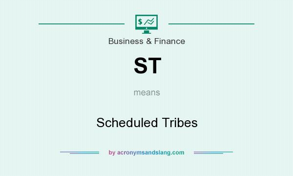 What does ST mean? It stands for Scheduled Tribes