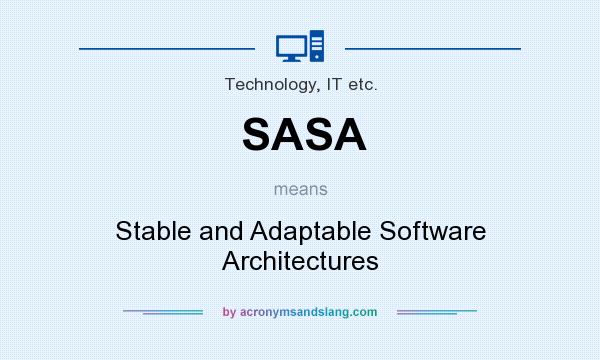 What does SASA mean? It stands for Stable and Adaptable Software Architectures
