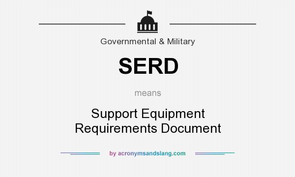 What does SERD mean? It stands for Support Equipment Requirements Document