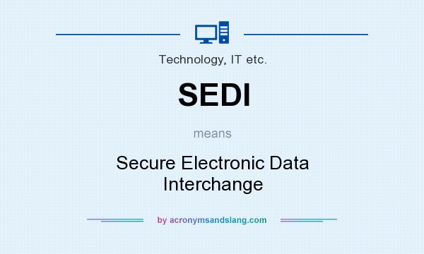 What does SEDI mean? It stands for Secure Electronic Data Interchange