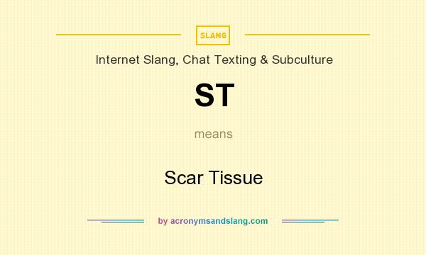 What does ST mean? It stands for Scar Tissue