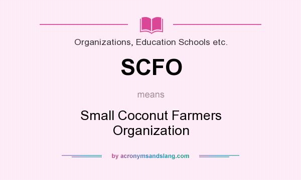 What does SCFO mean? It stands for Small Coconut Farmers Organization