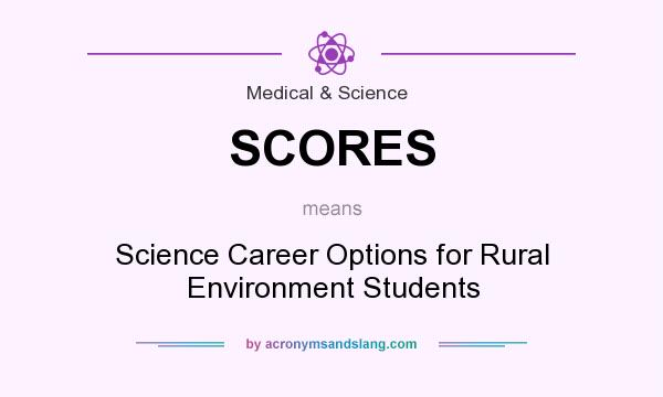 What does SCORES mean? It stands for Science Career Options for Rural Environment Students