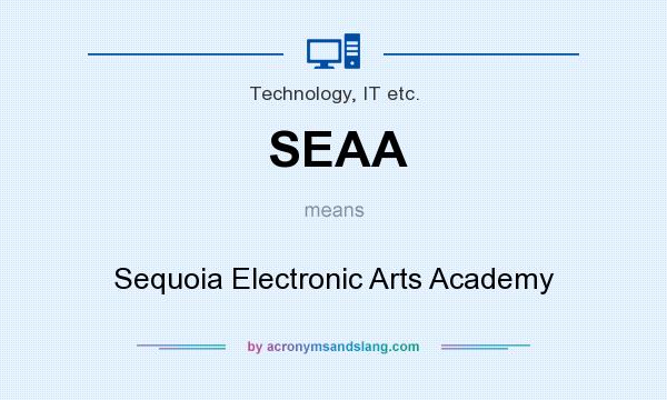 What does SEAA mean? It stands for Sequoia Electronic Arts Academy