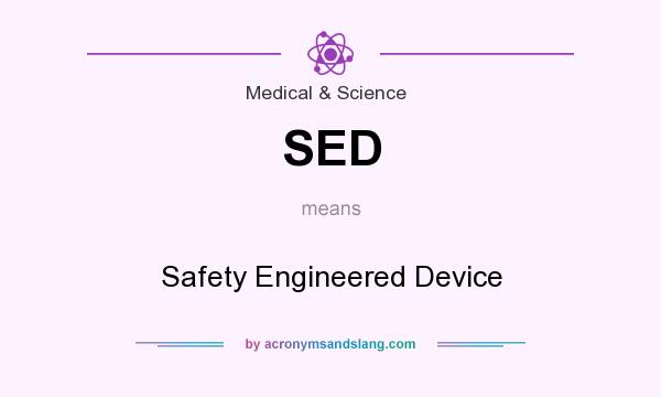 What does SED mean? It stands for Safety Engineered Device