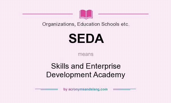 What does SEDA mean? It stands for Skills and Enterprise Development Academy
