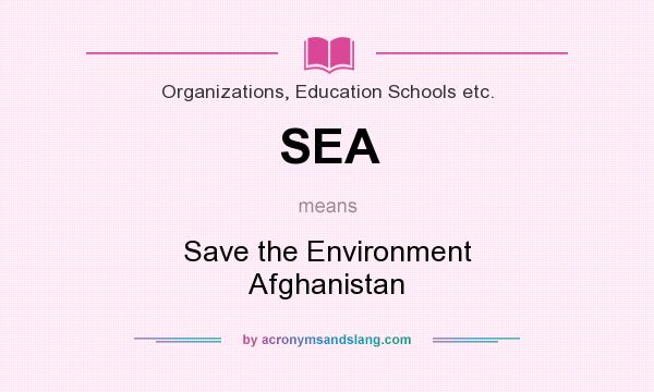 What does SEA mean? It stands for Save the Environment Afghanistan