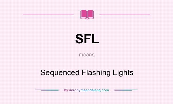 What does SFL mean? It stands for Sequenced Flashing Lights