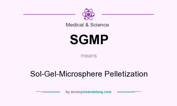 What does SGMP mean? It stands for Sol-Gel-Microsphere Pelletization