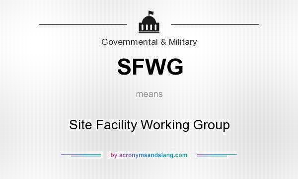 What does SFWG mean? It stands for Site Facility Working Group