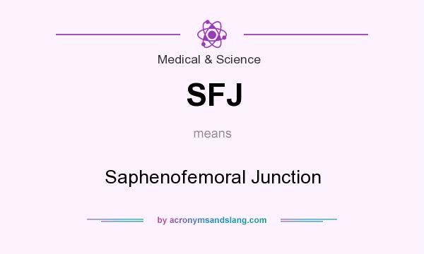 What does SFJ mean? It stands for Saphenofemoral Junction