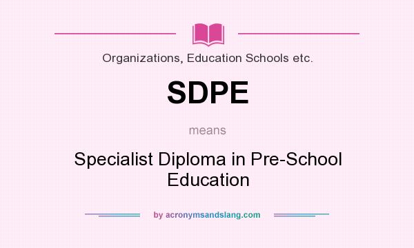 What does SDPE mean? It stands for Specialist Diploma in Pre-School Education
