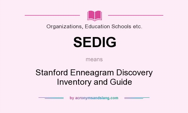 What does SEDIG mean? It stands for Stanford Enneagram Discovery Inventory and Guide