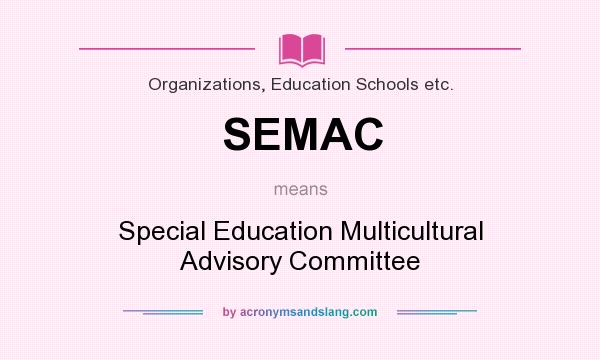 What does SEMAC mean? It stands for Special Education Multicultural Advisory Committee