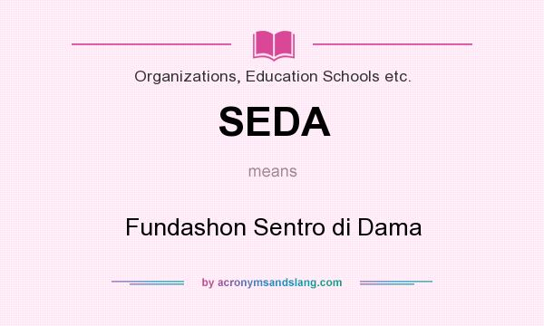 What does SEDA mean? It stands for Fundashon Sentro di Dama
