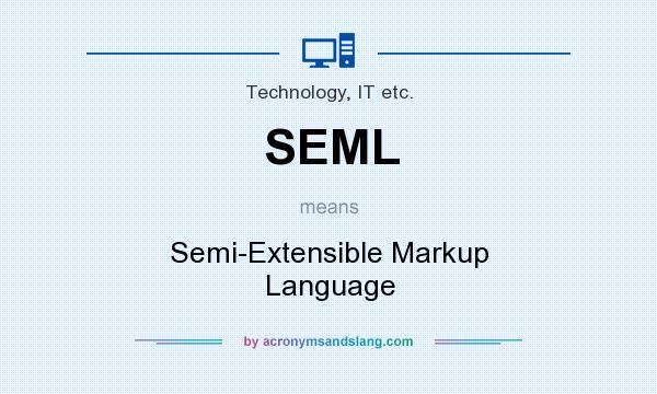What does SEML mean? It stands for Semi-Extensible Markup Language