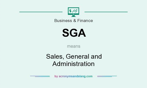 What does SGA mean? It stands for Sales, General and Administration