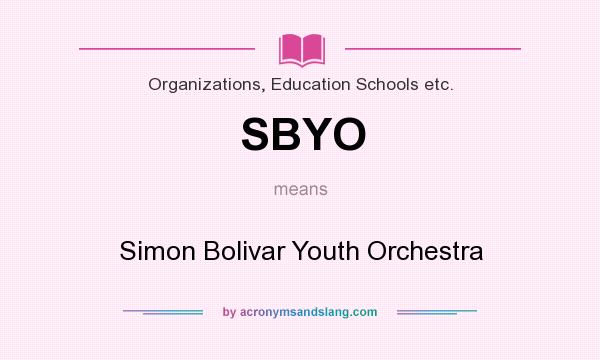 What does SBYO mean? It stands for Simon Bolivar Youth Orchestra