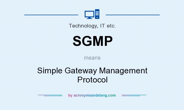 What does SGMP mean? It stands for Simple Gateway Management Protocol
