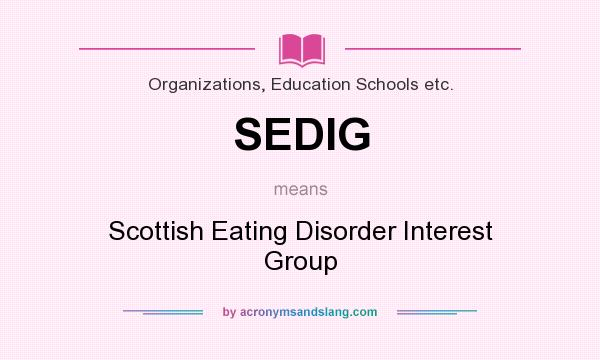 What does SEDIG mean? It stands for Scottish Eating Disorder Interest Group