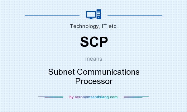 What does SCP mean? It stands for Subnet Communications Processor