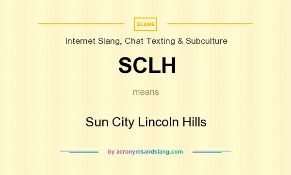 What does SCLH mean? It stands for Sun City Lincoln Hills