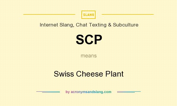 What does SCP mean? It stands for Swiss Cheese Plant