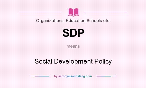 What does SDP mean? It stands for Social Development Policy