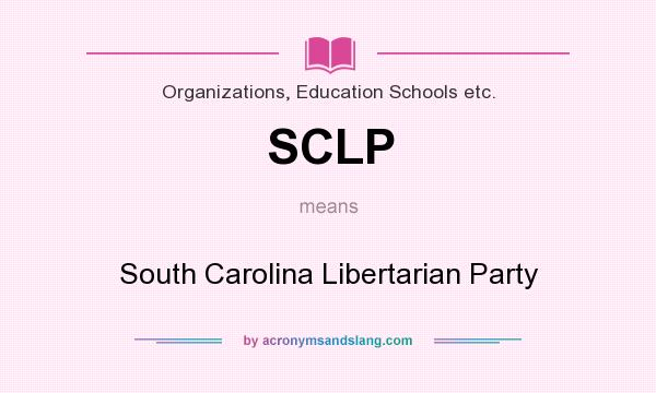 What does SCLP mean? It stands for South Carolina Libertarian Party