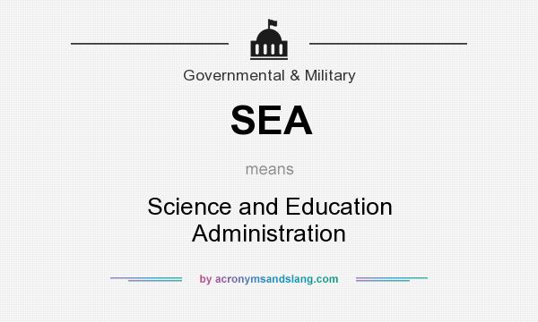 What does SEA mean? It stands for Science and Education Administration