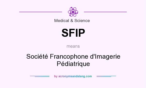 What does SFIP mean? It stands for Société Francophone d`Imagerie Pédiatrique