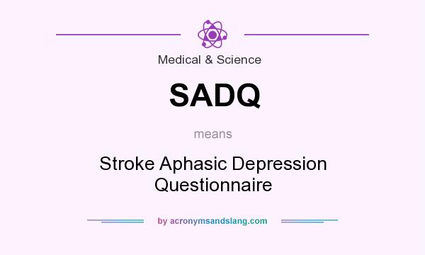 What does SADQ mean? It stands for Stroke Aphasic Depression Questionnaire
