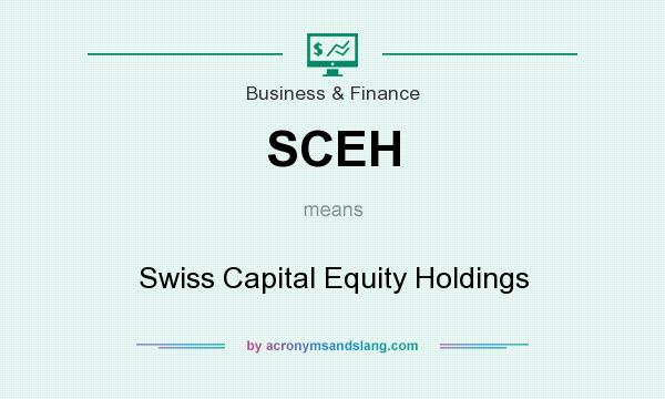 What does SCEH mean? It stands for Swiss Capital Equity Holdings