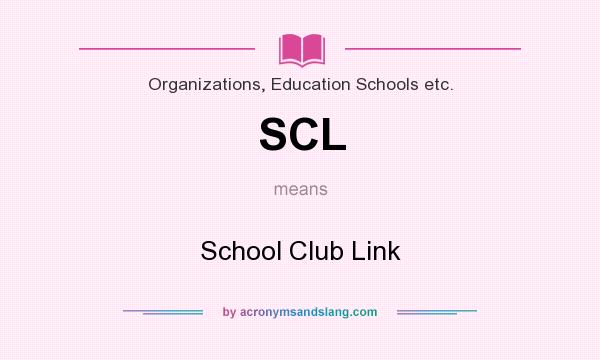 What does SCL mean? It stands for School Club Link