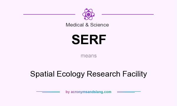 What does SERF mean? It stands for Spatial Ecology Research Facility