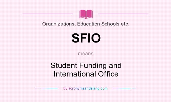 What does SFIO mean? It stands for Student Funding and International Office
